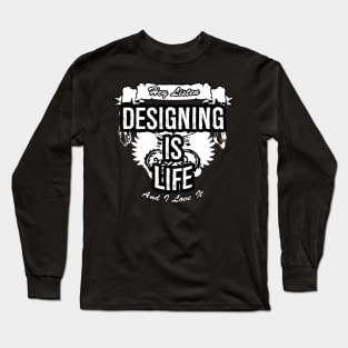 Designing Is Life Creative Job Typography Design Long Sleeve T-Shirt